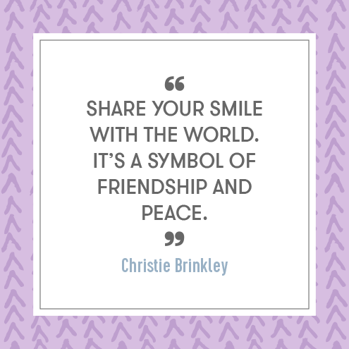 Share your smile with the world. Its a symbol of friendship and peace. - Christie Brinkley
